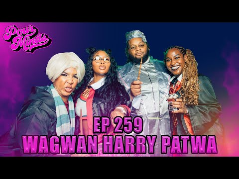 POUR MINDS Episode 259- Wagwan Harry Patwa