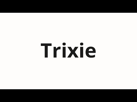 How to pronounce Trixie
