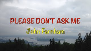 Please Don&#39;t Ask Me - John Farnham | Lyrics