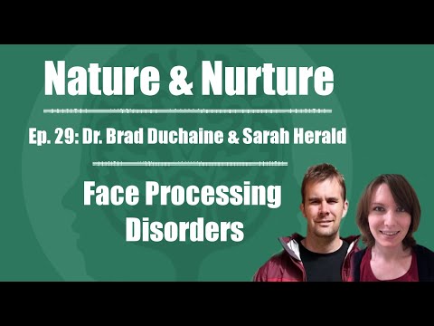 Nature & Nurture #29: Dr. Brad Duchaine & Sarah Herald - Face Processing Disorders
