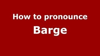 How to pronounce Barge