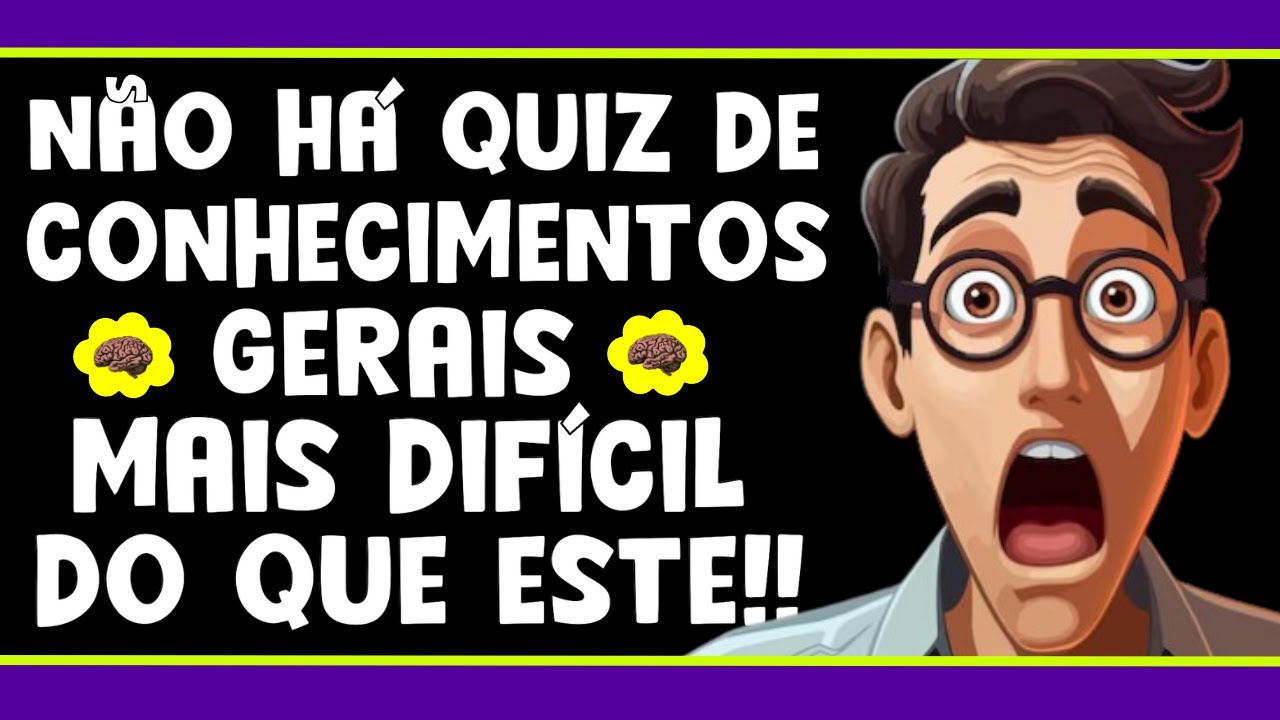 NÃO HÁ QUIZ DE CONHECIMENTOS GERAIS MAIS DIFÍCIL DO QUE ESTE | NOVO QUIZ