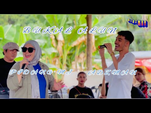 BUKAL  ALUN - PIDANG’MJ  &  ADZMAN