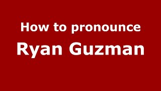 How to pronounce Ryan Guzman