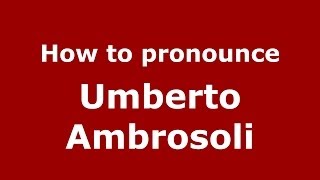 How to pronounce Umberto Ambrosoli
