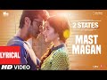 2 States Mast Magan Full Song Lyrics Arijit Singh Alia Bhatt Arjun Kapoor Shankar Ehsaan Loy