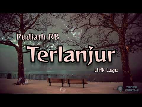 Terlanjur - Rudiath RB (Lirik Lagu)