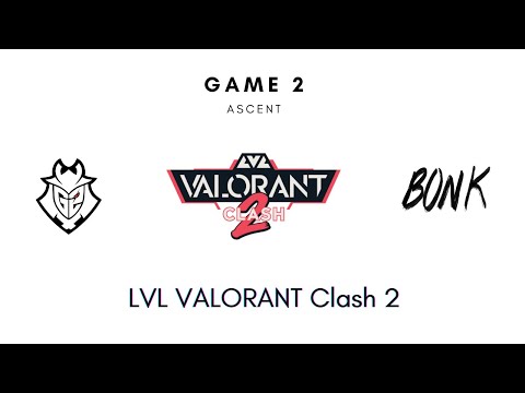 LVL VALORANT Clash 2 Ignition Series Grand Final | G2 vs bonk Game 2 (FULL GAME)