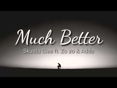 Much Better - SKUSTA CLEE FT. ZO zo & ADDA
