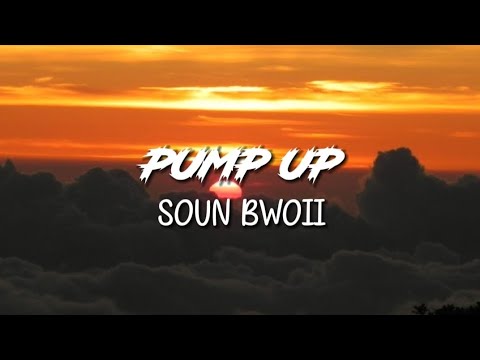 Soun Bwoii - Pump Up | Lyrics
