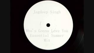 Who's Gonna Love You - Jagdeep Singh (Essential Summer Mix)