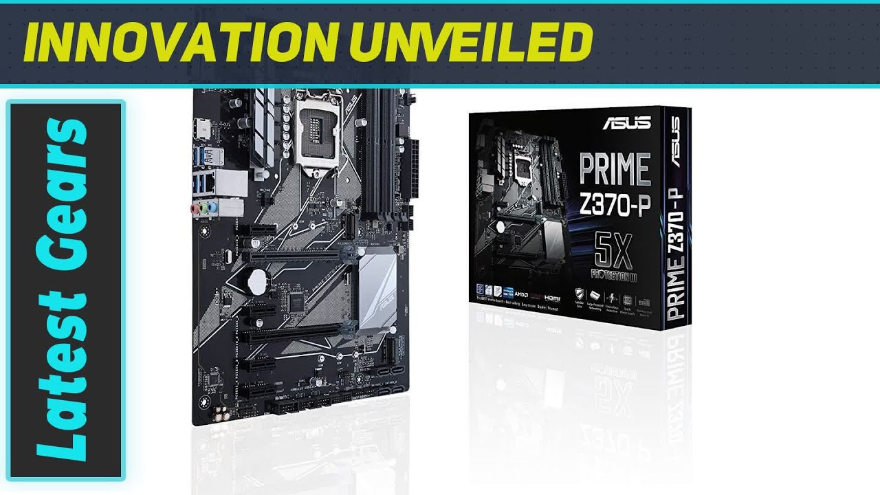 ASUS PRIME Z370-P: The Ultimate Motherboard for 8th Gen Intel Core Processors