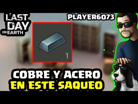 COBRE Y ACERO EN ESTE SAQUEO (PLAYER6073) | LAST DAY ON EARTH: SURVIVAL | [El Chicha]