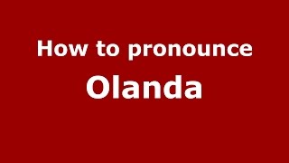 How to pronounce Olanda