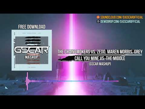 The Chainsmokers vs. Zedd, Maren Morris, Grey - Call You Mine vs. The Middle (Gscar MashUp)
