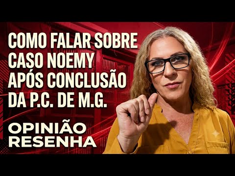 CASO NOEMY E A CONCLUSÃO DA P.C. DE MG COMO FICA RESENHAR.#sarakellen #youtubers  #youtubersfamosos 