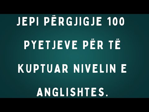 Jepi përgjigje 100 pyetjeve për të kuptuar nivelin e anglishtes.