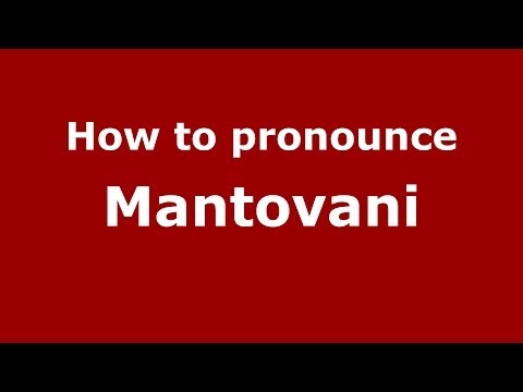 How to pronounce Mantovani (Italian/Italy) - PronounceNames.com