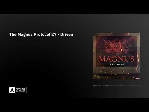 The Magnus Protocol 27 - Driven