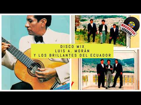 DISCO MIX Luis A. Morán y Los Brillantes del Ecuador (Exitos Enganchados / Música Ecuatoriana Mix)