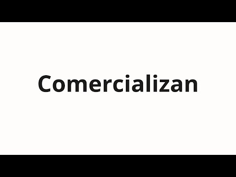 How to pronounce Comercializan