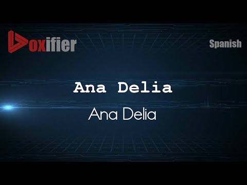 How to Pronounce Ana Delia (Ana Delia) in Spanish - Voxifier.com