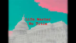 Life Waster - No Title