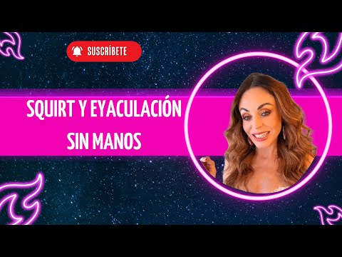 Explora el Squirt y la Eyaculación femenina. Sin manos