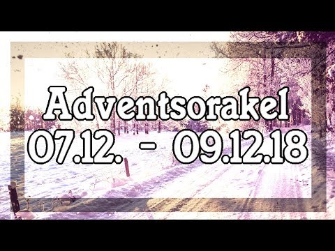 Adventsorakel 07.12. - 09.12.18