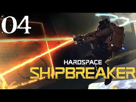 SB Plays Hardspace: Shipbreaker 04 - Now We're Breaking Stuff
