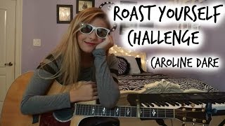 Roast Yourself Challenge -CAROLINE DARE #EXPOSED