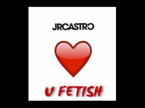U Fetish – JR Castro