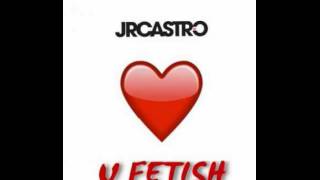U Fetish – JR Castro