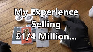 Selling £1/4 Million Of Gold & Silver - This Was My Experience...