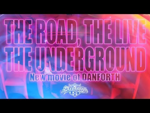DANFORTH - THE ROAD, THE LIVE, THE UNDERGROUND (Official Road Movie)