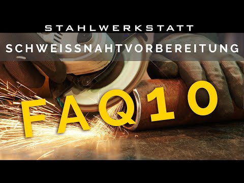 FAQ 10 - Schweissnahtvorbereitung - einfach erklärt