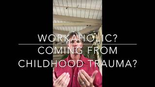 Are you a Workaholic? What is the connection with childhood trauma?