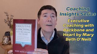 Executive Coaching with Backbone and Heart by Mary Beth O’Neill | Coaching Book Reflections Series