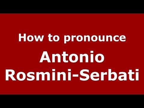 How to pronounce Antonio Rosmini-Serbati (Italian/Italy) - PronounceNames.com