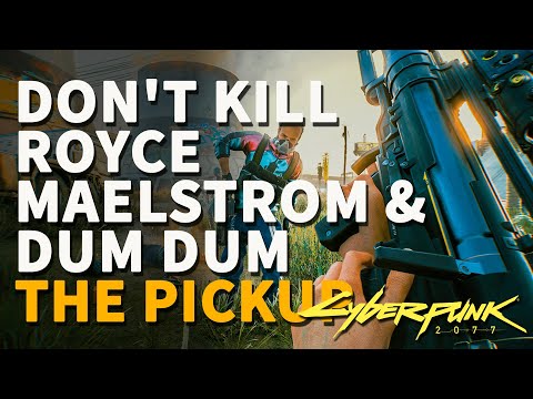 Don't kill Royce Maelstrom and Dum Dum Cyberpunk 2077 The Pickup