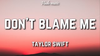 Taylor Swift - Don&#39;t Blame Me (Lyrics)