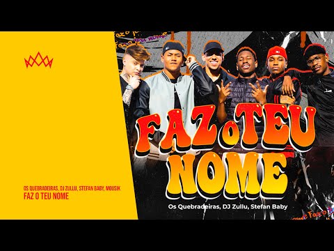 Os Quebradeiras, DJ Zullu, Stefan Baby, Mousik - FAZ O TEU NOME