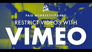 How to Restrict Videos With Vimeo and Paid Memberships Pro