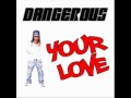 Dangerous - Your Love (new single)