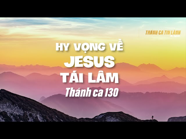 THÁNH CA 130 | HY VỌNG VỀ GIÊ XU TÁI LÂM | KARAOKE THÁNH CA TIN LÀNH