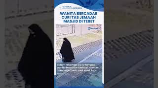 Rekaman CCTV Wanita Bercadar Berhasil Curi Dompet Para Jemaah di Masjid Tebet, Aksi Pelaku Santai