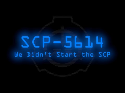 SCP-5614 - We Didn't Start the SCP