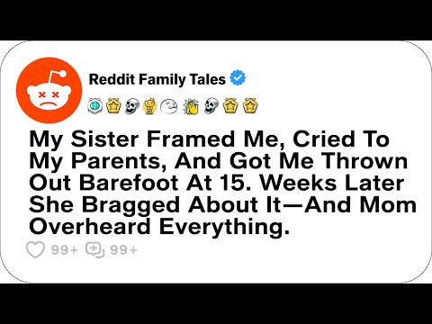 My Sister Framed Me, Cried To My Parents, And Got Me Thrown Out Barefoot... - Reddit Family Tales