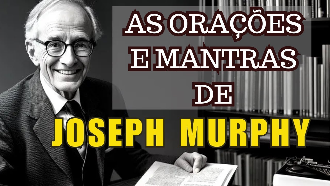 Mantras e Orações de Joseph Murphy: Ative Seu Subconsciente Agora #MantrasJosephMurphy
