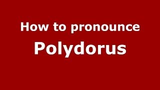 How to pronounce Polydorus